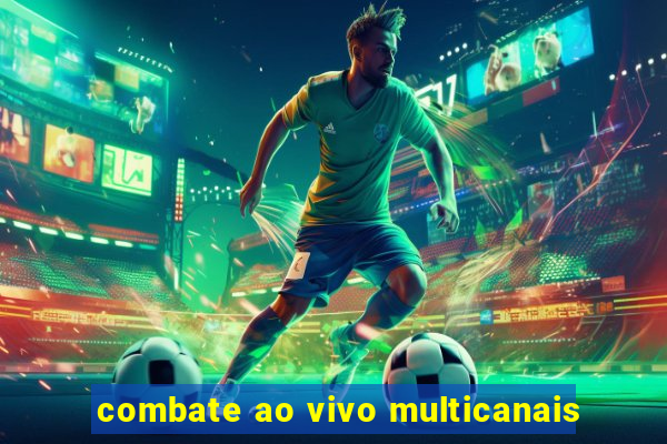 combate ao vivo multicanais